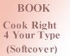 Cook Right 4 Your Type (Livre de poche) (en anglais)